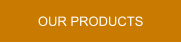 OUR PRODUCTS